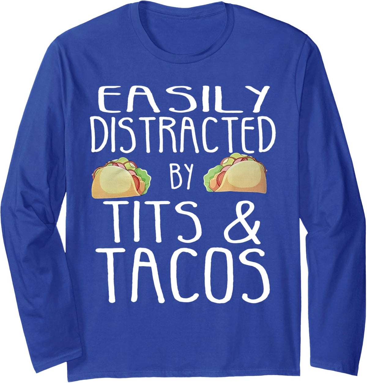Easily Distracted By Tits and Tacos Long Sleeve T-Shirt - Adult Unisex Royal Blue