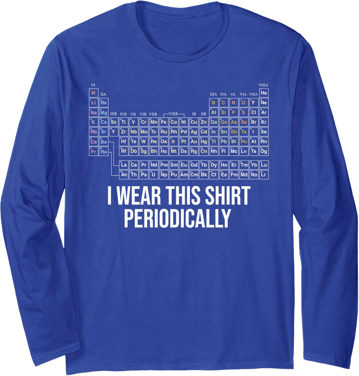 Chemistry Periodic Table I Wear This Shirt Periodically Long Sleeve T-Shirt - Adult Unisex Royal Blue