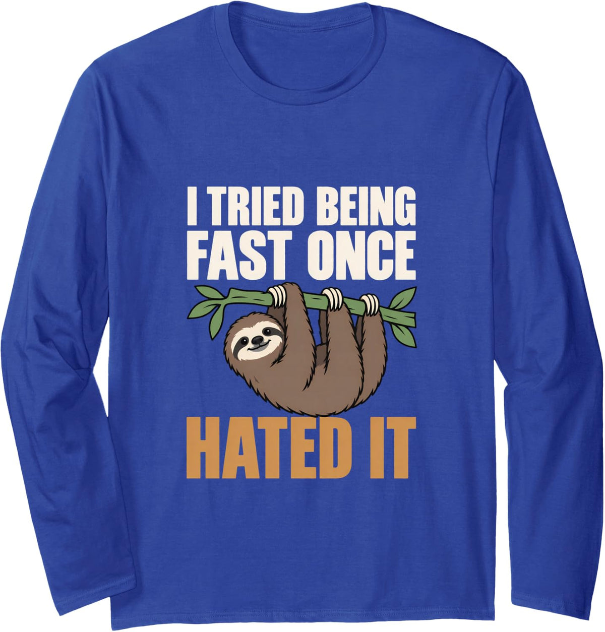 I Tried Being Fast Once Hated it Sloth Lovers Lazy Slow Long Sleeve T-Shirt - Adult Unisex Royal Blue