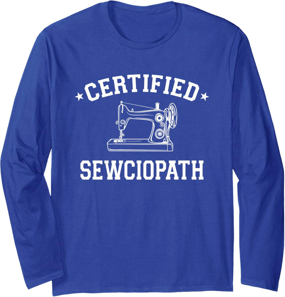 Certified Sewciopath Funny Sewing Lover Long Sleeve T-Shirt - Adult Unisex Royal Blue