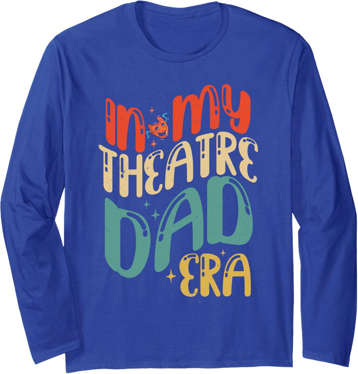 in My Theatre Dad Era Groovy Drama Theater Thespian Long Sleeve T-Shirt - Adult Unisex Royal Blue