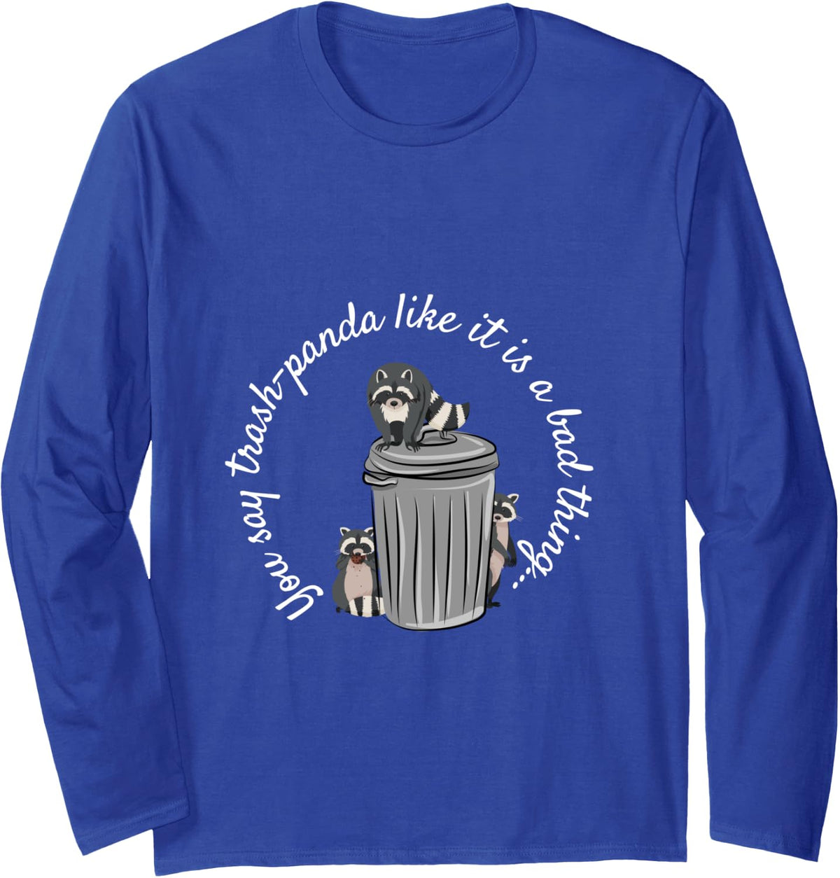Trash-pandas Long Sleeve T-Shirt - Adult Unisex Royal Blue