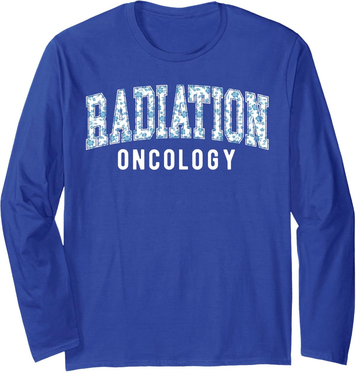 Floral Radiation Oncology Nurse Radiologic Technologist Long Sleeve T-Shirt - Adult Unisex Royal Blue
