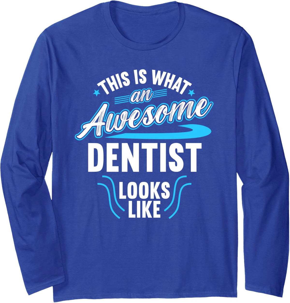 This is What an Awesome Dentist Looks Like Long Sleeve T-Shirt - Adult Unisex Royal Blue