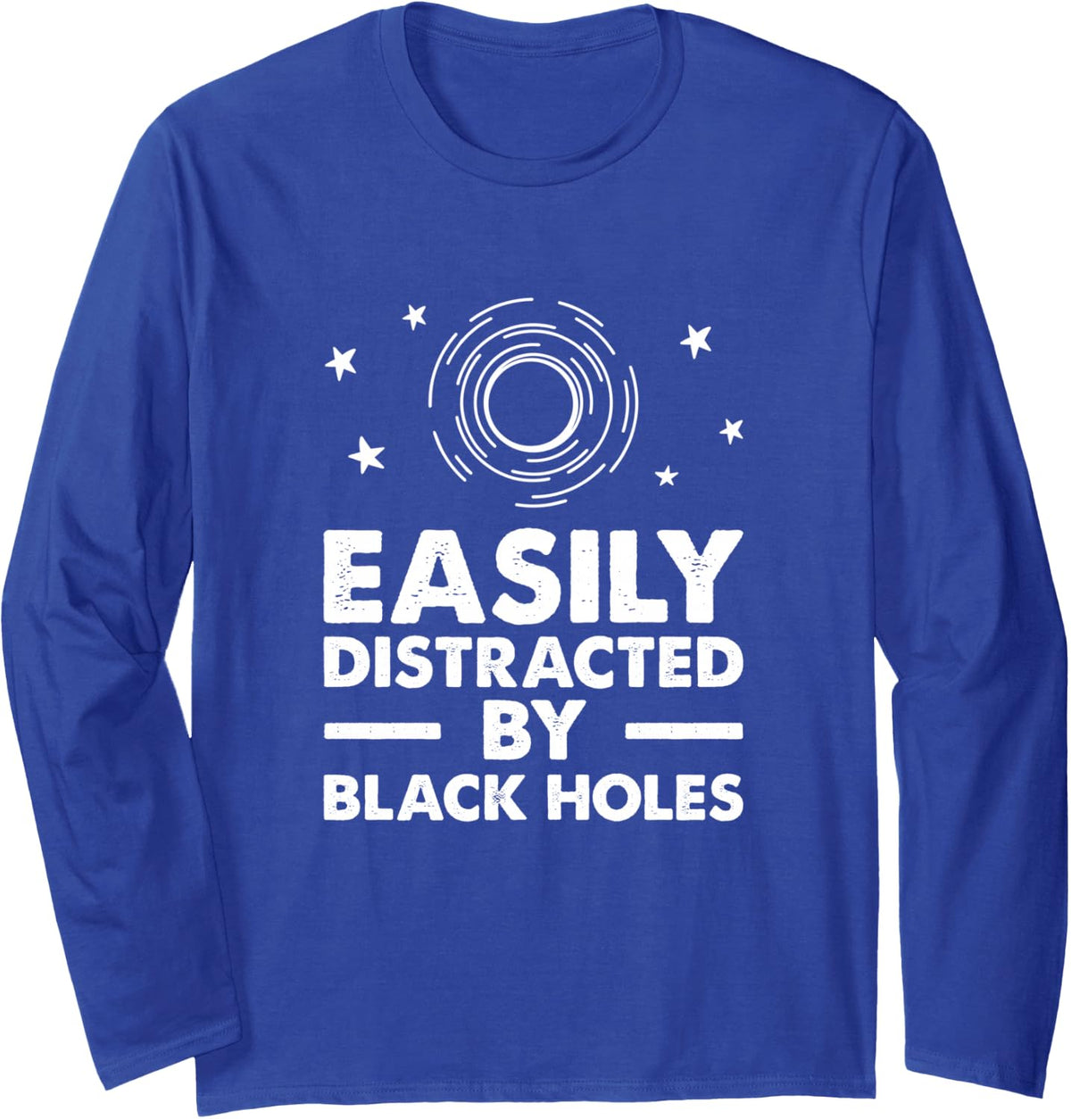 Easily Distracted By Black Holes, Space Lover Long Sleeve T-Shirt - Adult Unisex Royal Blue