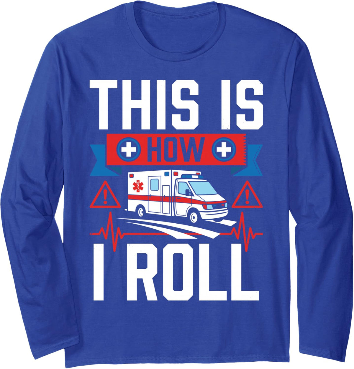 This is How I Roll Paramedic EMT Ambulance Emergency Medical Long Sleeve T-Shirt - Adult Unisex Royal Blue