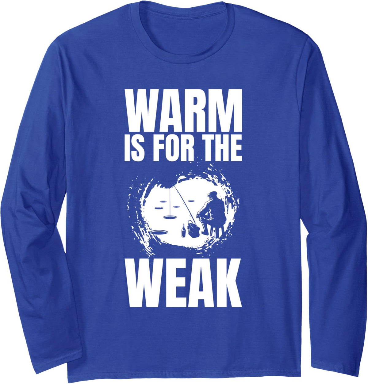Warm Is For Weak Ice Fishing Long Sleeve T-Shirt - Adult Unisex Royal Blue
