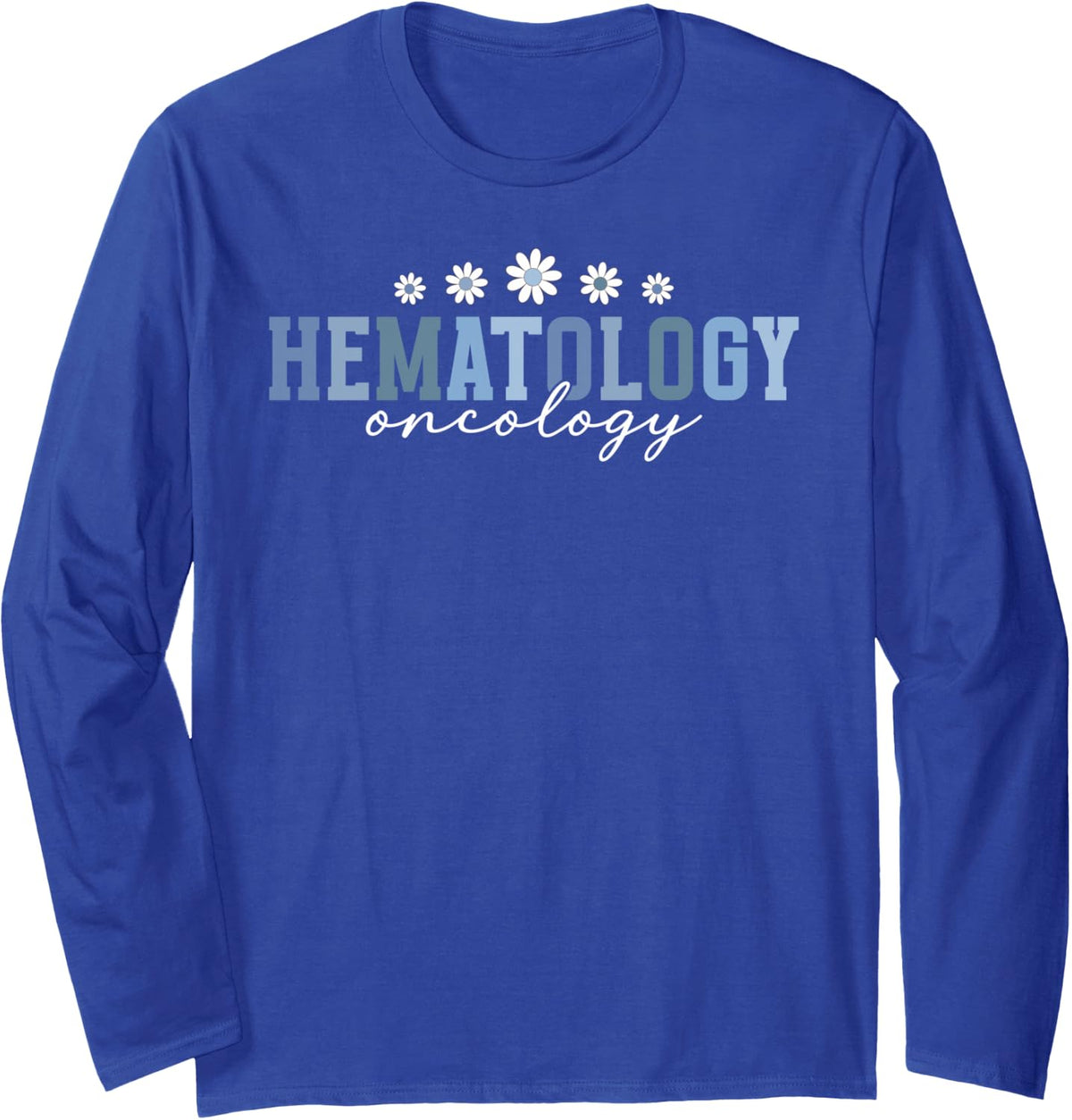 Hematology Oncology Nurse Hem Onc Nurse Long Sleeve T-Shirt - Adult Unisex Royal Blue