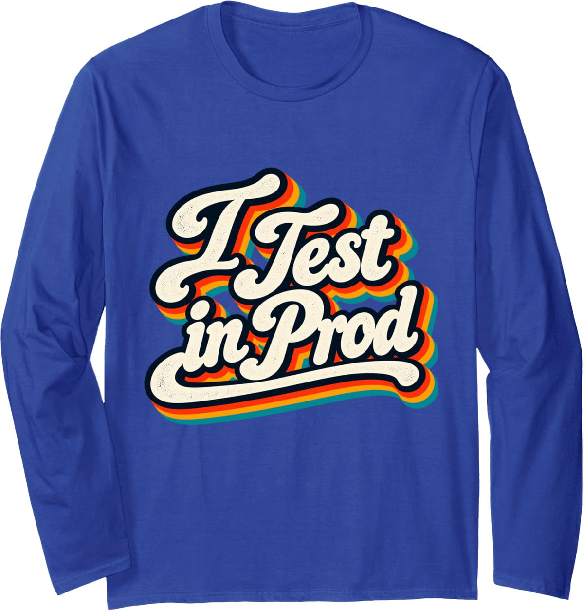 I Test in Prod Funny Software Developer Programmer Humor Long Sleeve T-Shirt - Adult Unisex Royal Blue