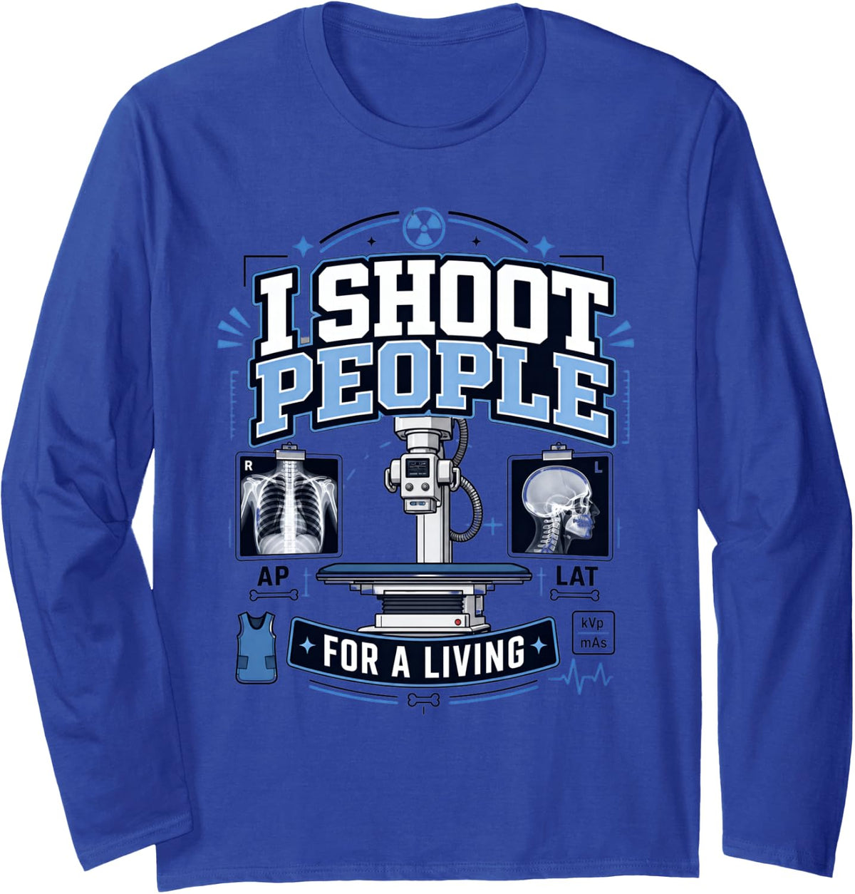 I Shoot People for A Living Radiology Tech X-Ray Long Sleeve T-Shirt - Adult Unisex Royal Blue