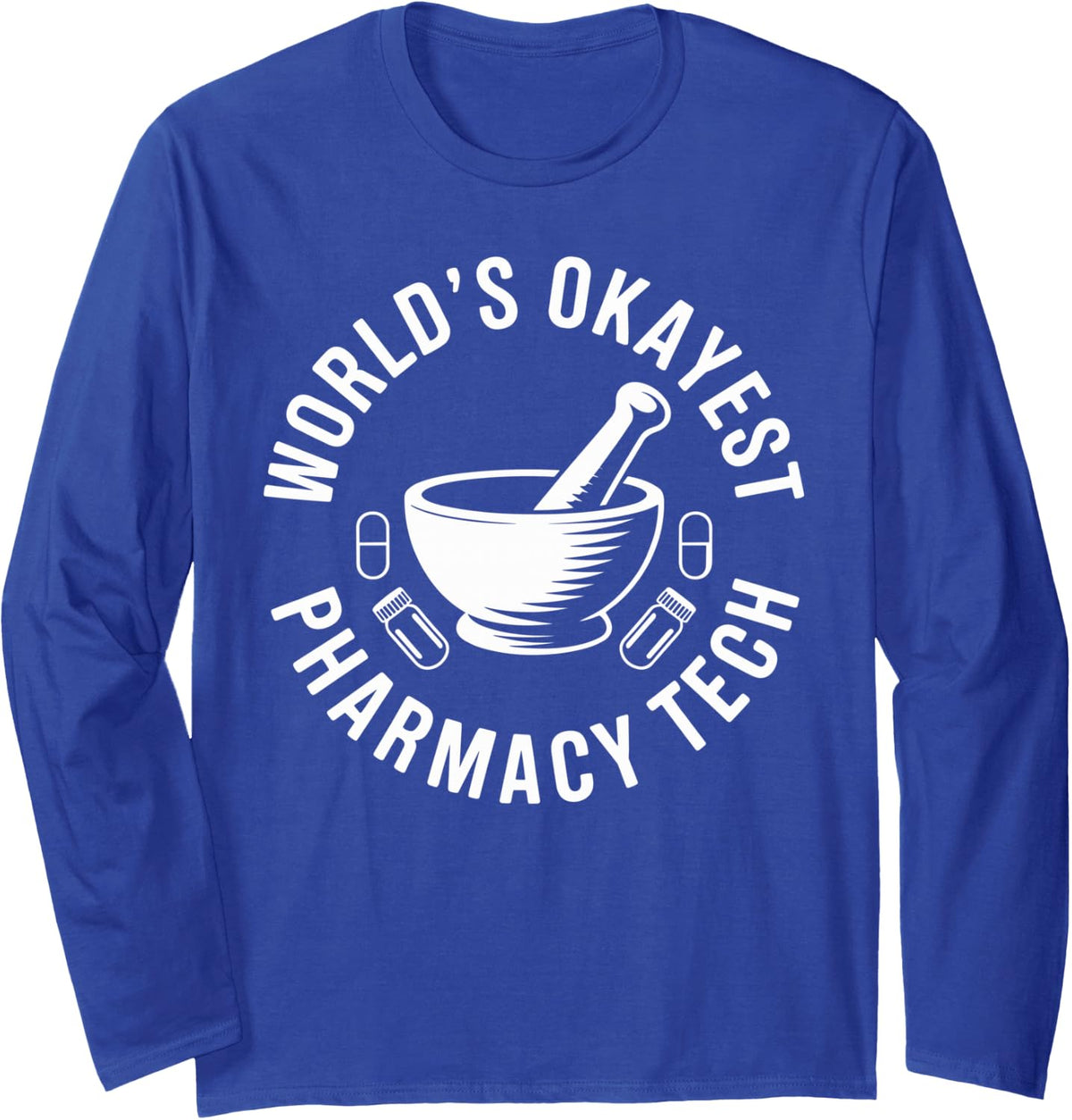 World's Okayest Pharmacy Tech Funny Pharmacy Technician Long Sleeve T-Shirt - Adult Unisex Royal Blue