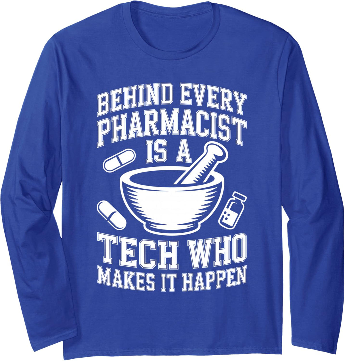 Behind Every Pharmacist is A Tech Pharmacy Technician Long Sleeve T-Shirt - Adult Unisex Royal Blue