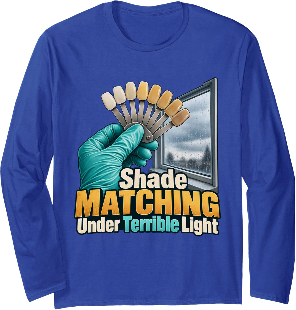 Shade Matching Under Terrible Light Dental lab tech Graphic Long Sleeve T-Shirt - Adult Unisex Royal Blue