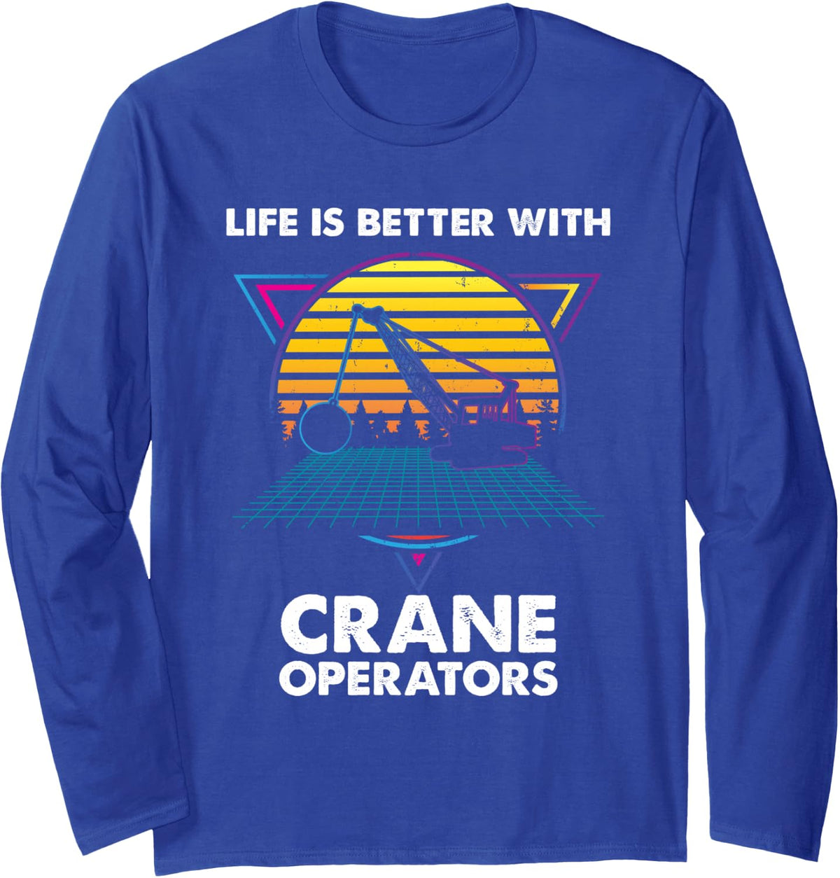 Life is Better with Crane Operators Retro Long Sleeve T-Shirt - Adult Unisex Royal Blue