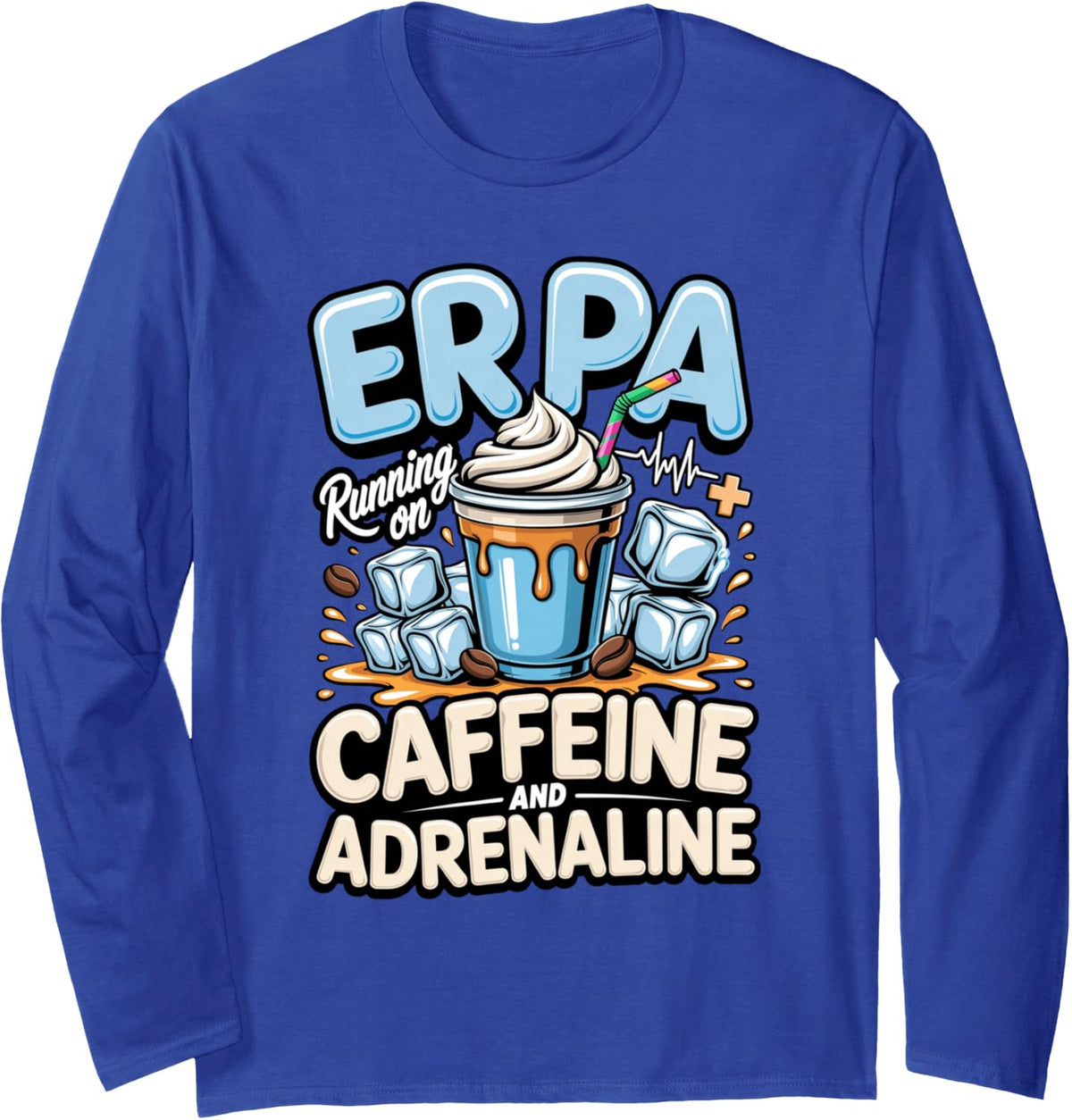 ER PA Running on Caffeine and Adrenaline Physician Assistant Long Sleeve T-Shirt - Adult Unisex Royal Blue