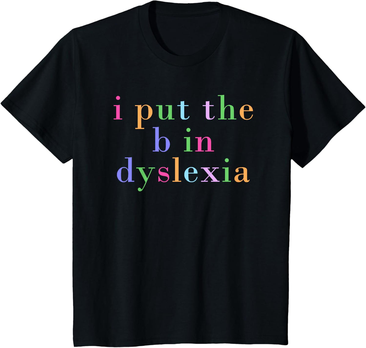 I Put The B In Dyslexia, Funny Dyslexic T-Shirt - Black
