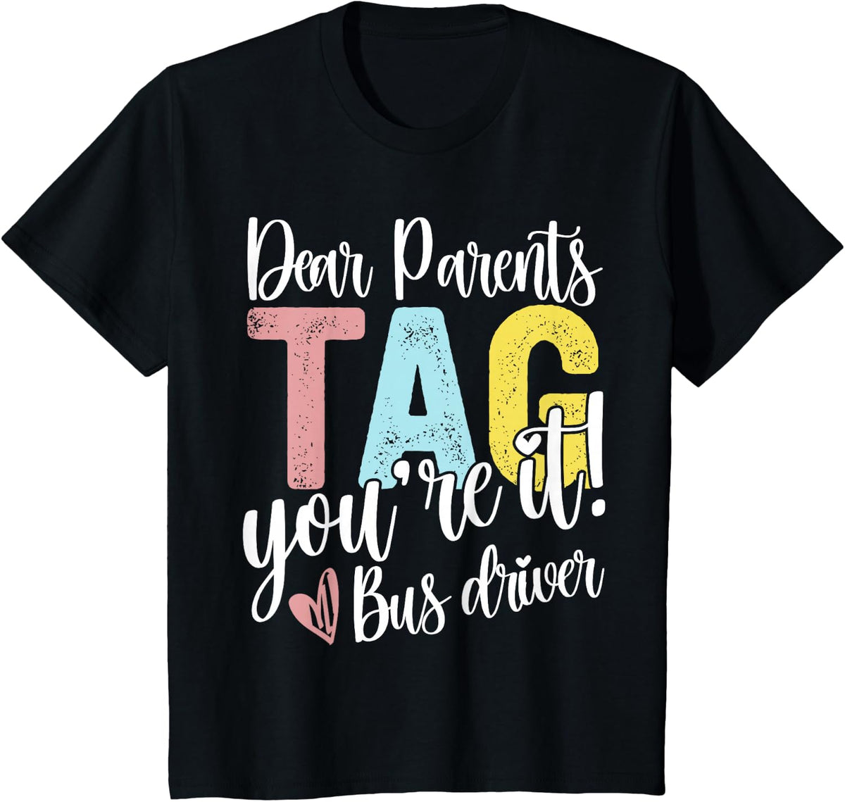 Dear Parents Tag You're It Love Bus Drive Last Day Of School T-Shirt - Black