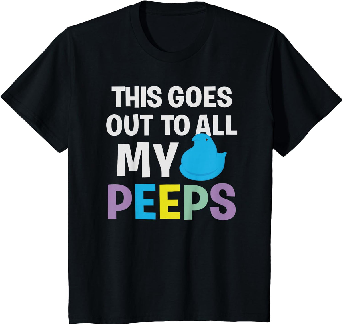 Peeps Easter This Goes Out To All My Peeps Quote T-Shirt - Black