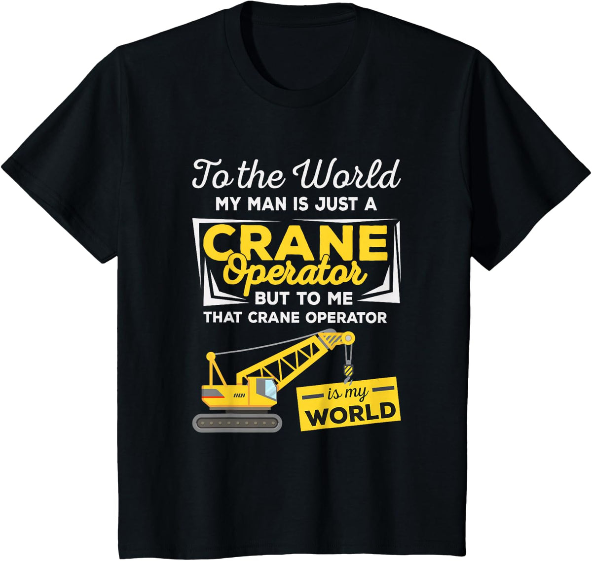 Crane Operator Wife Girlfriend - That Man Is My World T-Shirt - Black