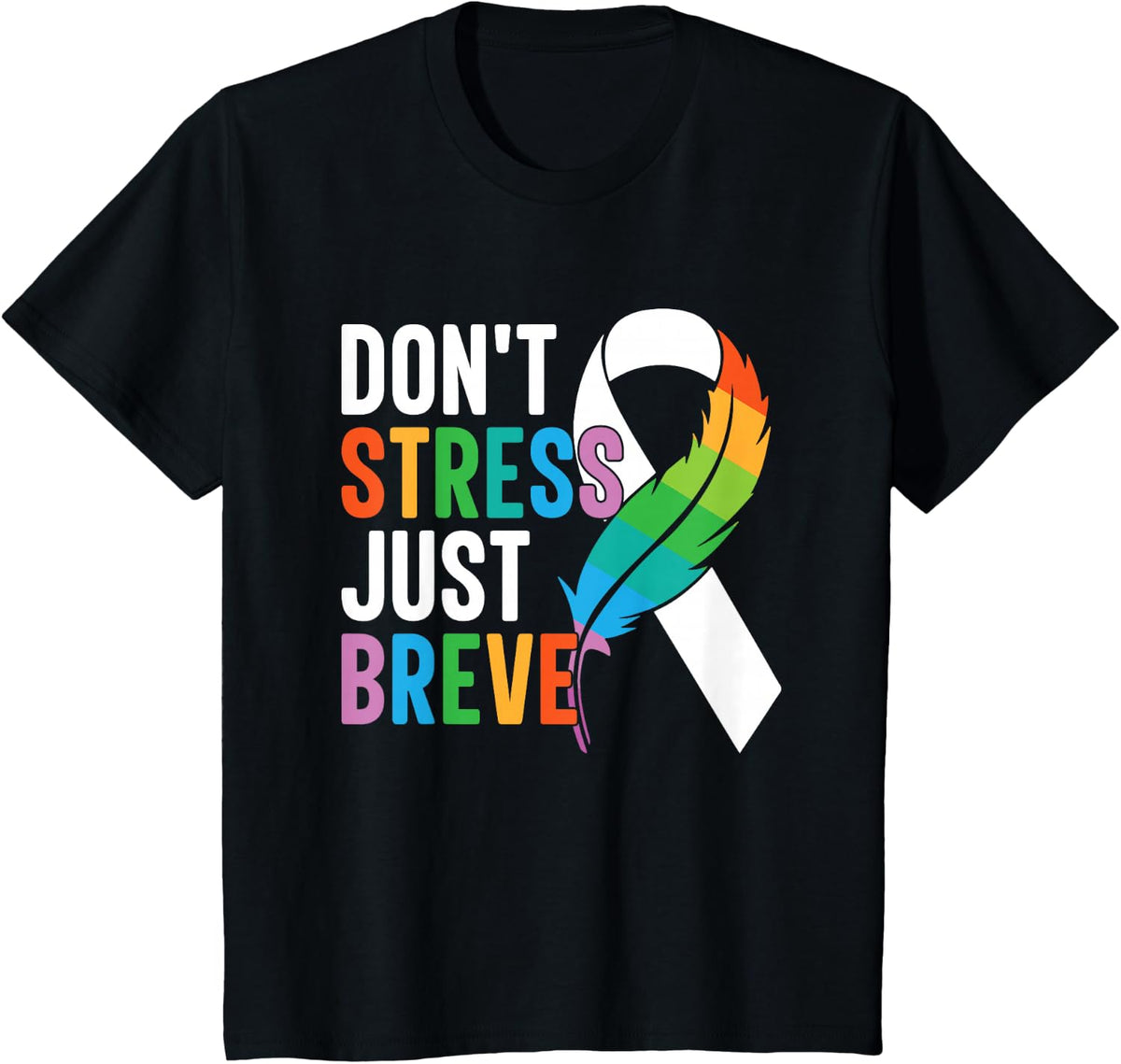 Don't Stress Just Breve Rainbow Quill Ribbon Awareness T-Shirt - Black