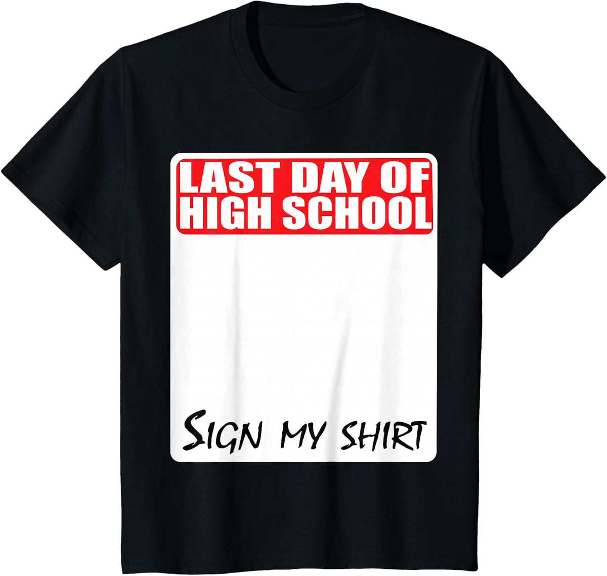 Last Day of High School Sign My Shirt T-Shirt - Black