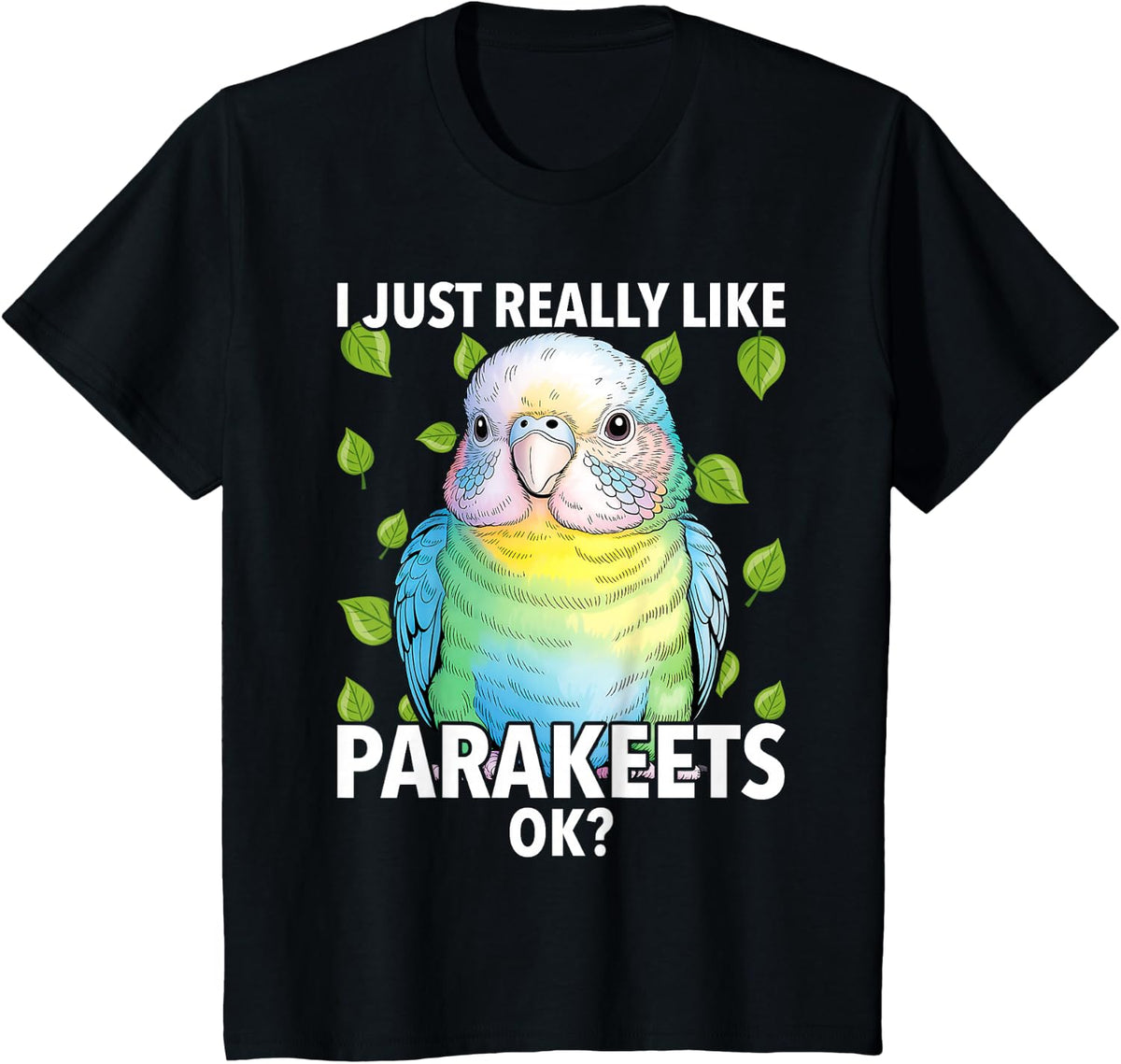 Cute Parakeet I Just Really Like Parakeets Ok Parakeet Bird T-Shirt - Black