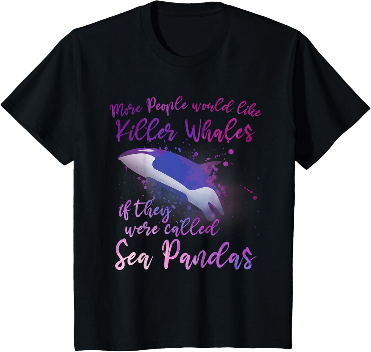 Cute Orca Funny Whale Quote Orcas T-Shirt - Black