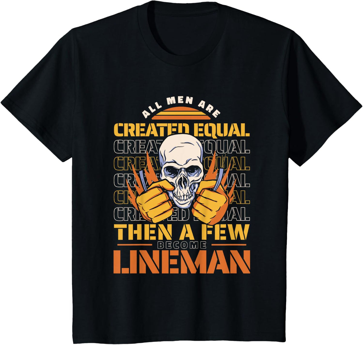 Lineman All Men Are Created Equal So Some Of T-Shirt - Black