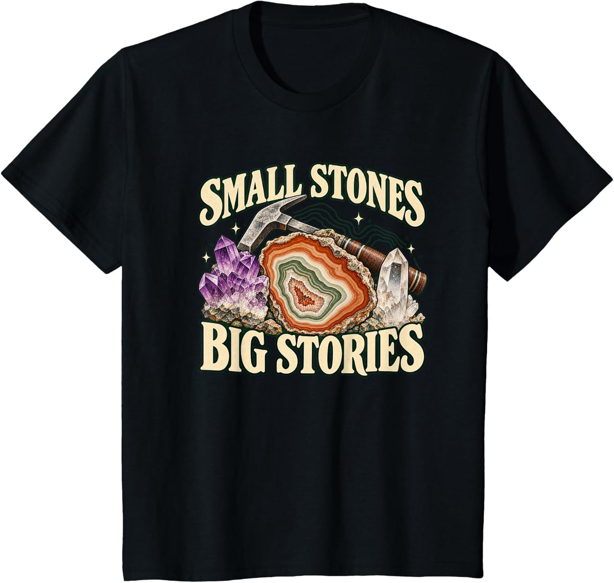 Small Stones Big Stories Rockhounding Geology Collector T-Shirt - Black
