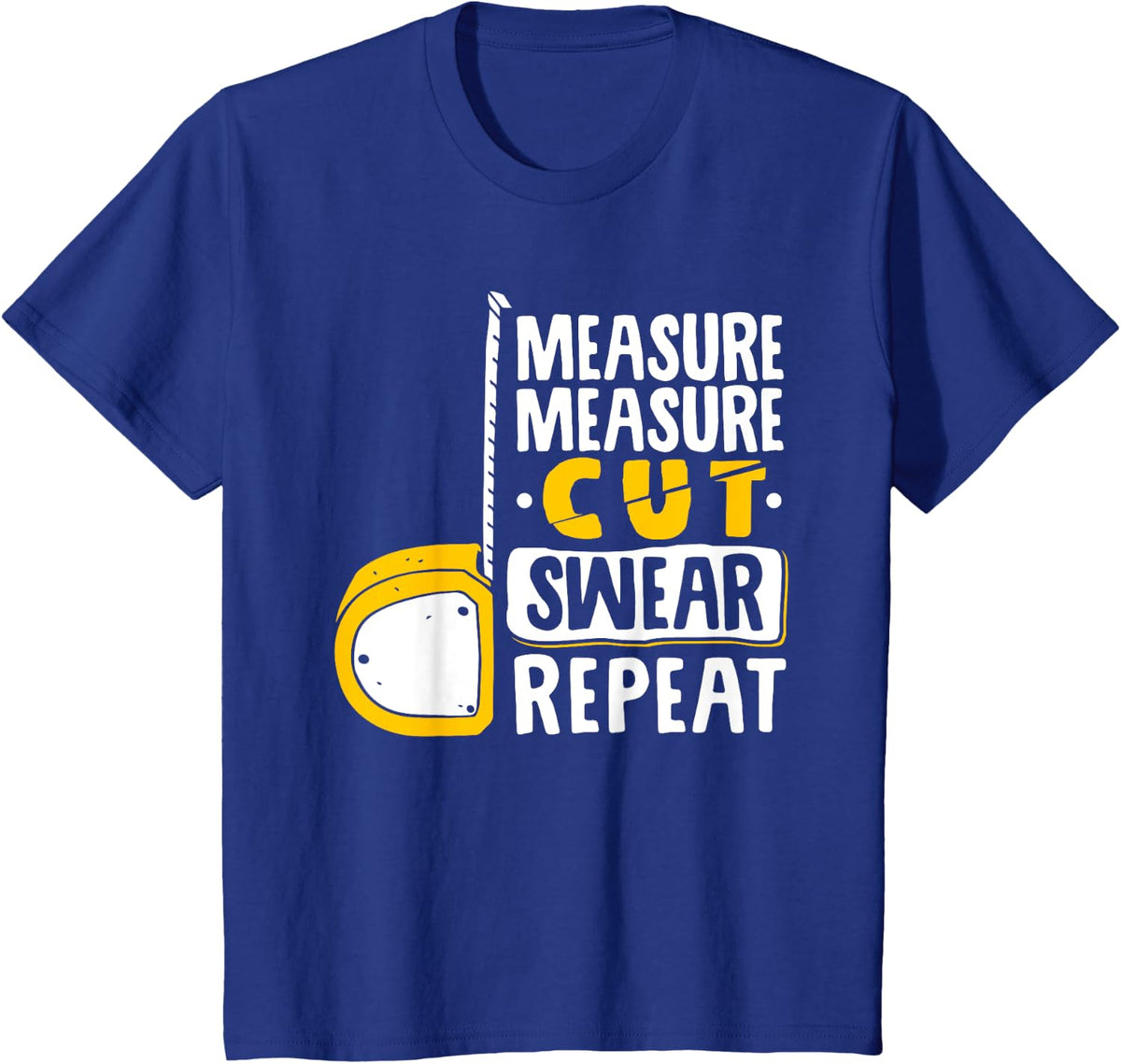 Measure Cut Swear Repeat - Woodworking Woodworker T-Shirt - Royal Blue