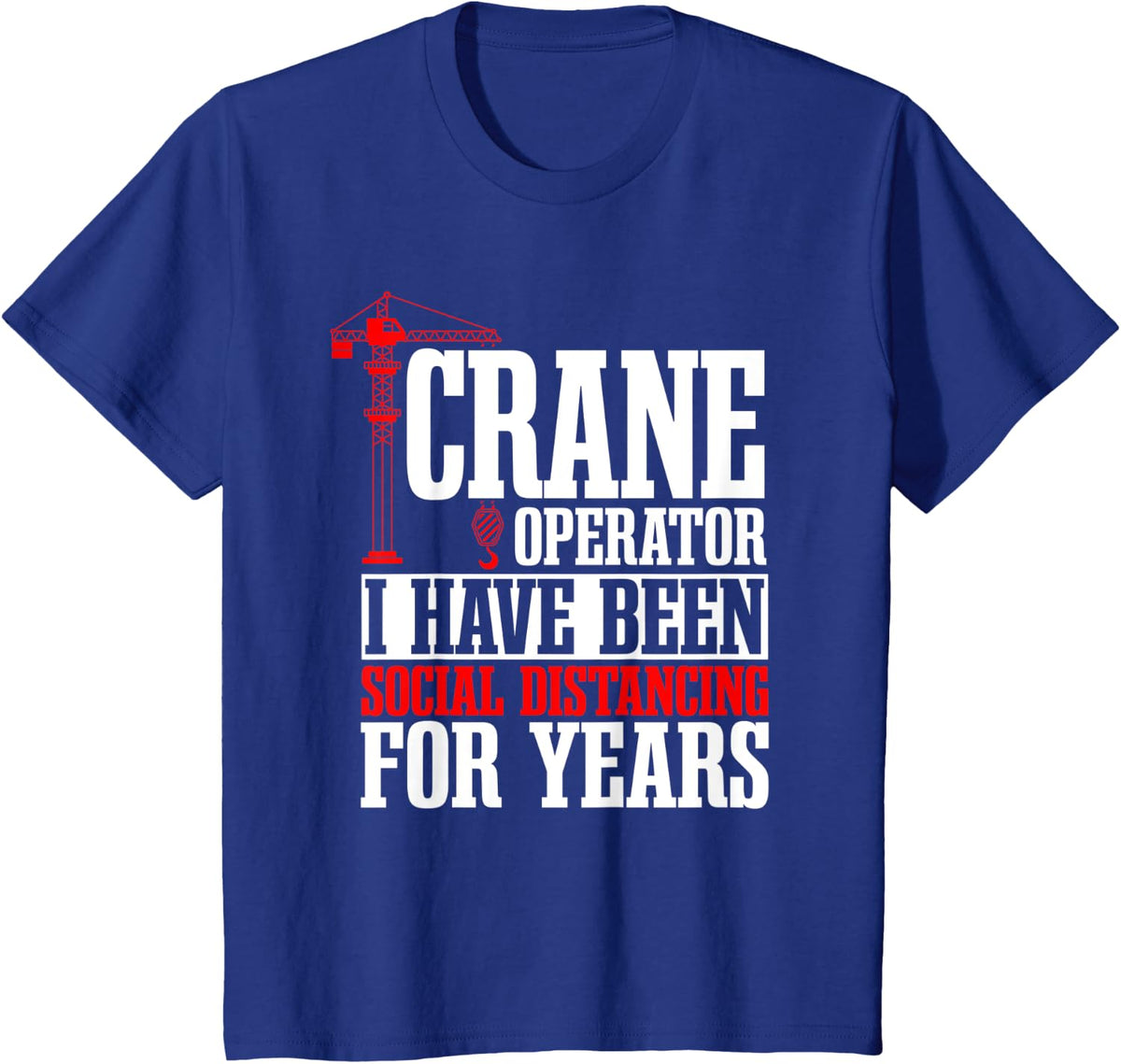 Crane Operator Construction Tower Driver Heavy Equipment T-Shirt - Royal Blue