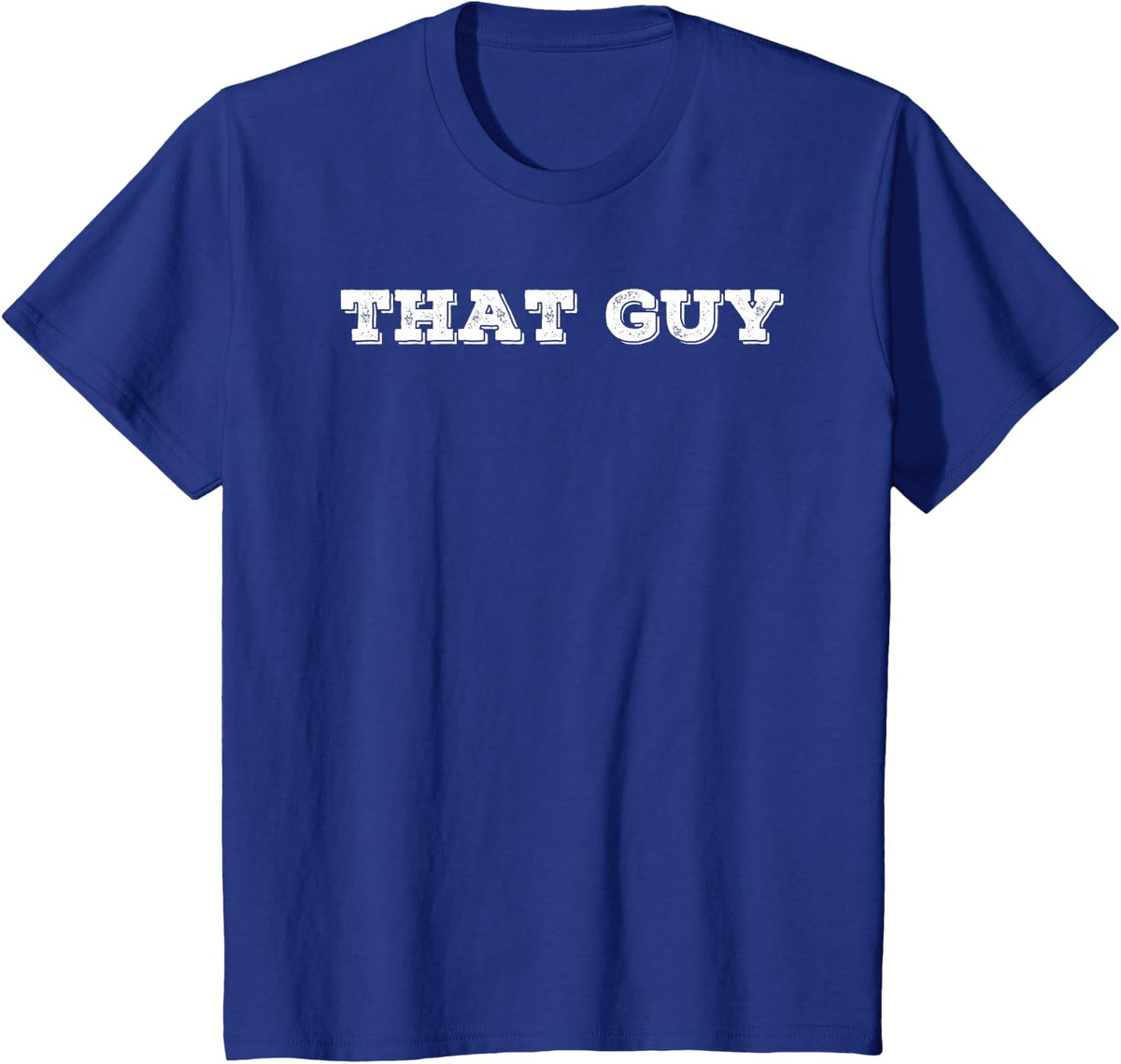 THAT GUY Shirt Funny I'm That Guy Dude Gift Idea T-Shirt - Royal Blue