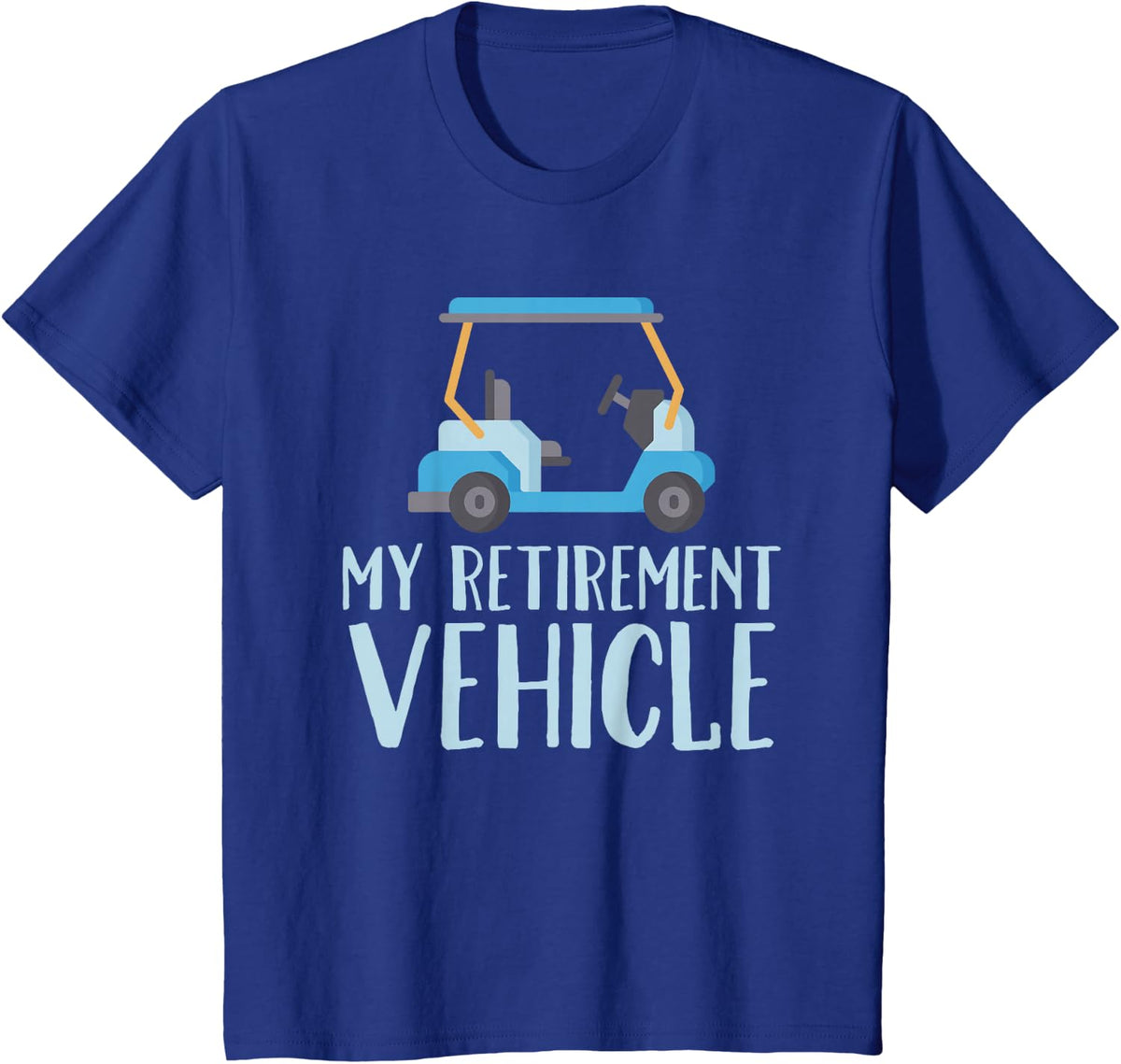 My Retirement Vehicle Shirt Golf Cart Funny Retirement Gift T-Shirt - Royal Blue