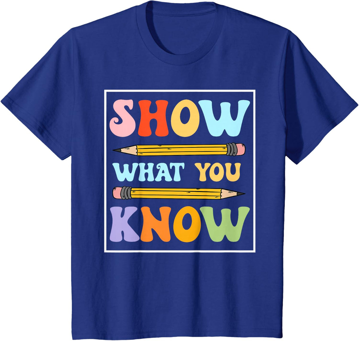 Funny Test Day Show What You Know Motivational Students T-Shirt - Royal Blue