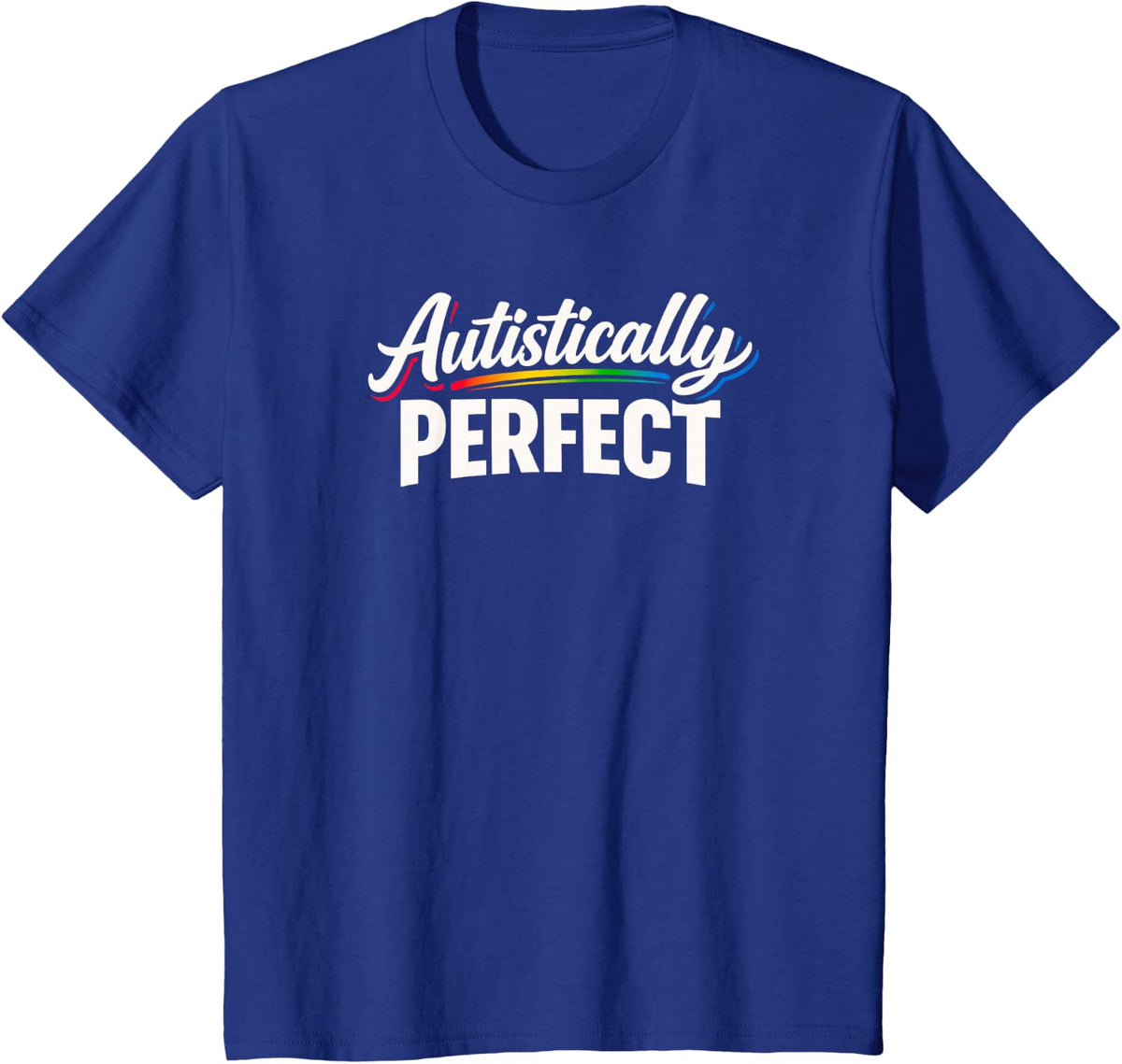 Autistically Perfect - Powerful Autism Acceptance Awareness T-Shirt - Royal Blue