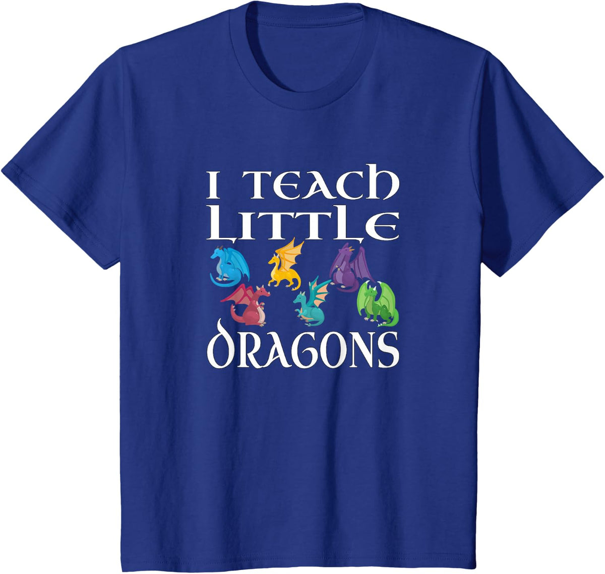 Funny Elementary School Teacher Teach Little Dragons Design T-Shirt - Royal Blue
