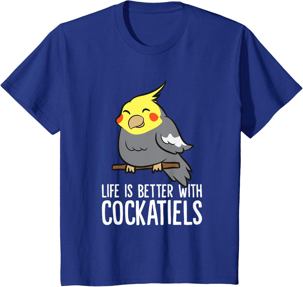 Life Is Better With Cockatiels Cute Cockatiel Parrot T-Shirt - Royal Blue