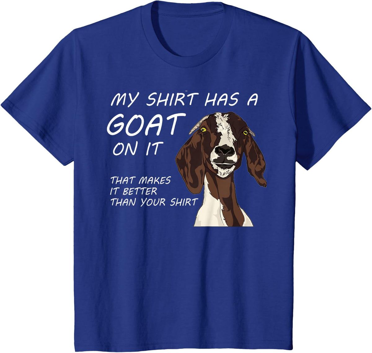 MY SHIRT HAS A GOAT ON IT | Funny Tee for Adults and Kids T-Shirt - Royal Blue