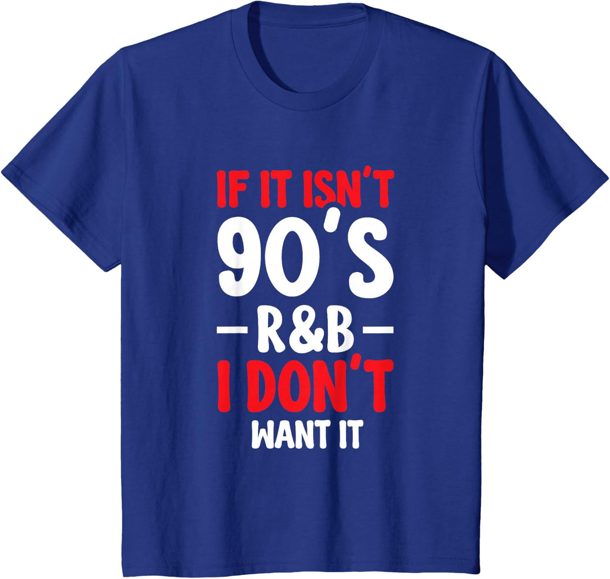 If It Isn't 90's R&b I Don't Want It T-Shirt - Royal Blue