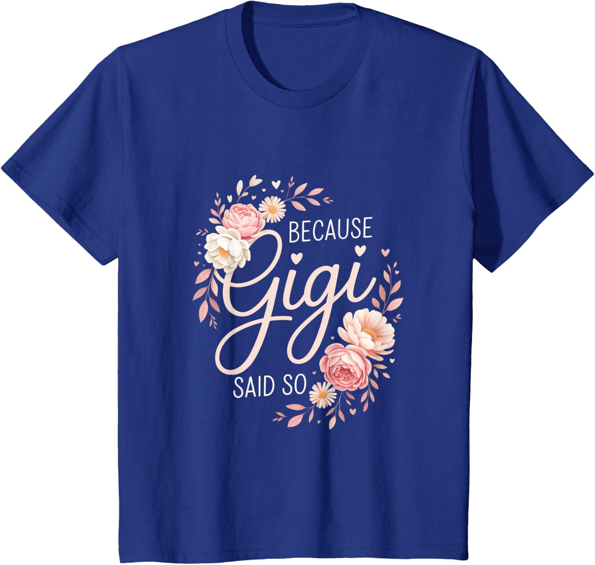 Because Gigi Said So Family Grandma Humor Design T-Shirt - Royal Blue