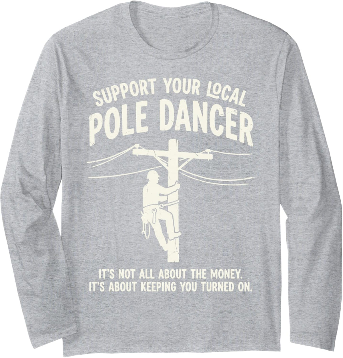 Support Local Pole Dancer Electrician Lineman Electrical Tee Long Sleeve T-Shirt - Adult Unisex Heather Grey