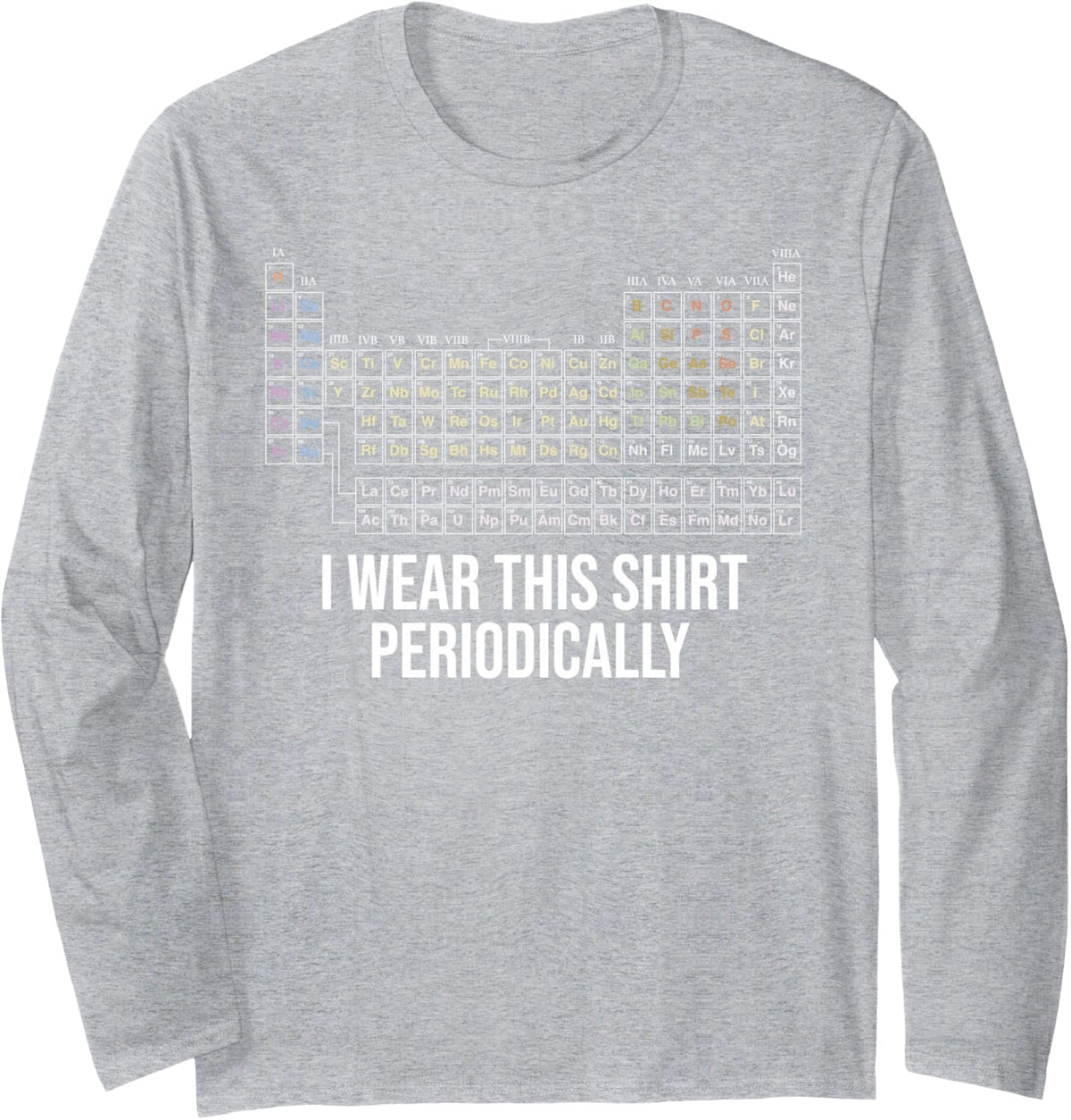 Chemistry Periodic Table I Wear This Shirt Periodically Long Sleeve T-Shirt - Adult Unisex Heather Grey