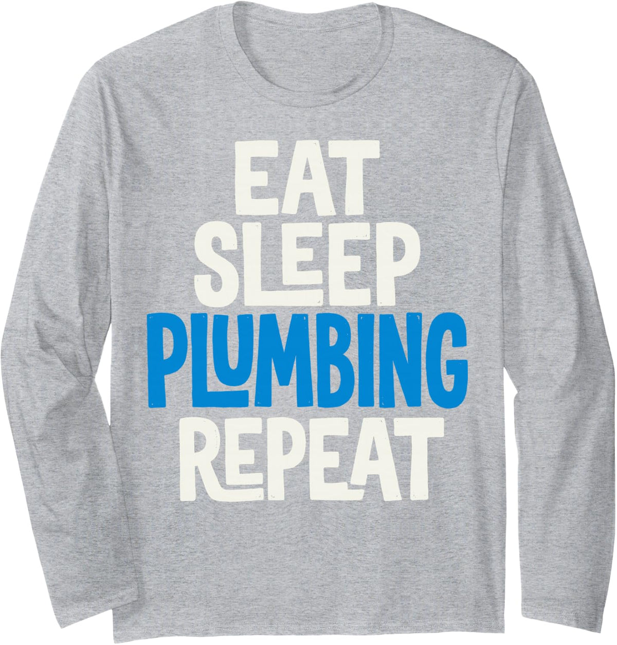 Eat Sleep Plumbing Repeat Funny Plumber Pipefather Tee Long Sleeve T-Shirt - Adult Unisex Heather Grey