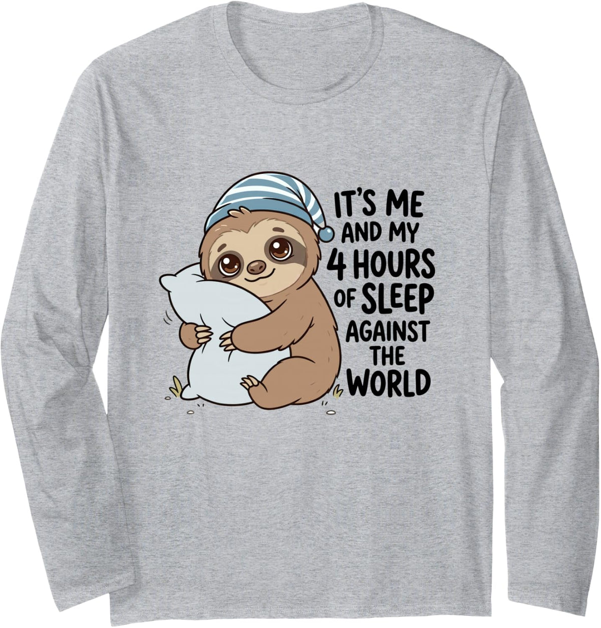 Its Me and My 4 Hours of Sleep Against The World Sloth Long Sleeve T-Shirt - Adult Unisex Heather Grey