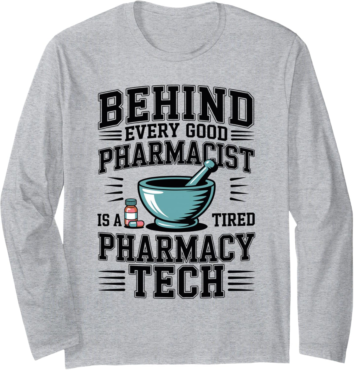 Behind Every Good Pharmacist is A Tired Pharmacy Tech Funny Long Sleeve T-Shirt - Adult Unisex Heather Grey