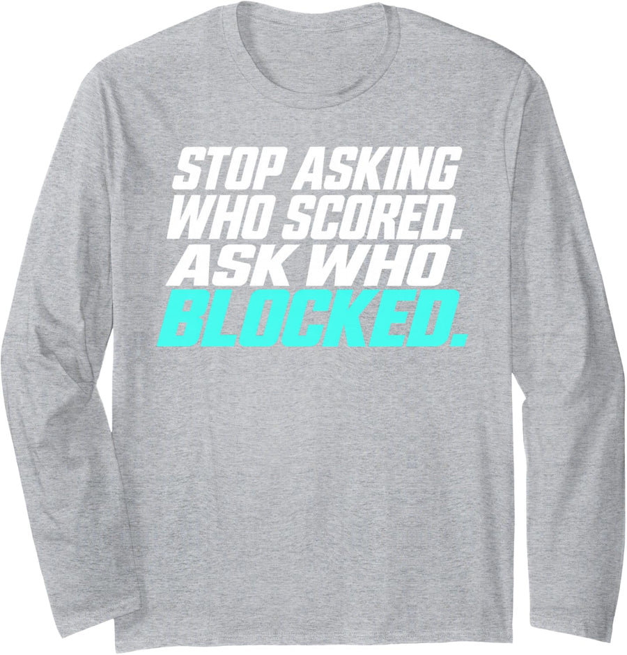 Stop Asking Who Scored Ask Who Blocked Teal Athletic Text Long Sleeve T-Shirt - Adult Unisex Heather Grey