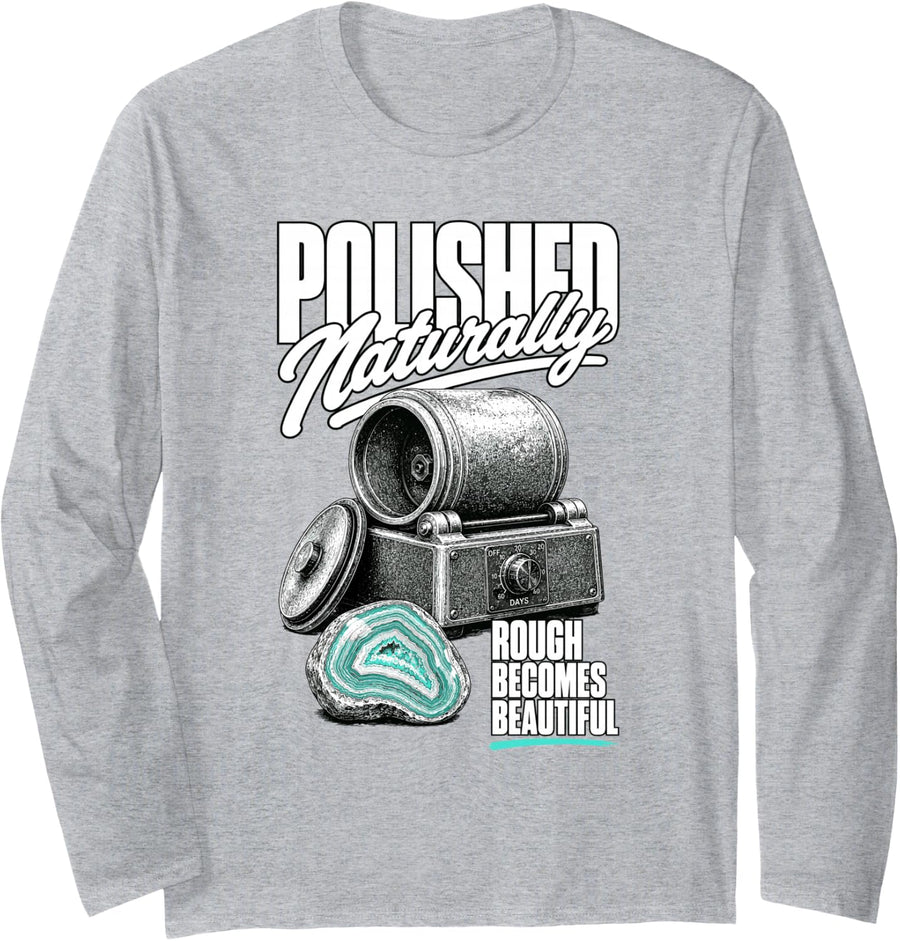 Rock Tumbling Polished Naturally for Lapidary Hobbyists Long Sleeve T-Shirt - Adult Unisex Heather Grey