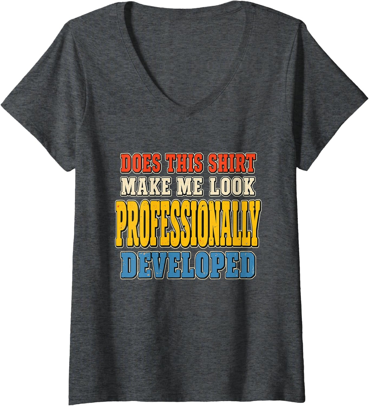 Women's Does This Make Me Look Professionally Developed V-Neck T-Shirt - Dark Heather Grey