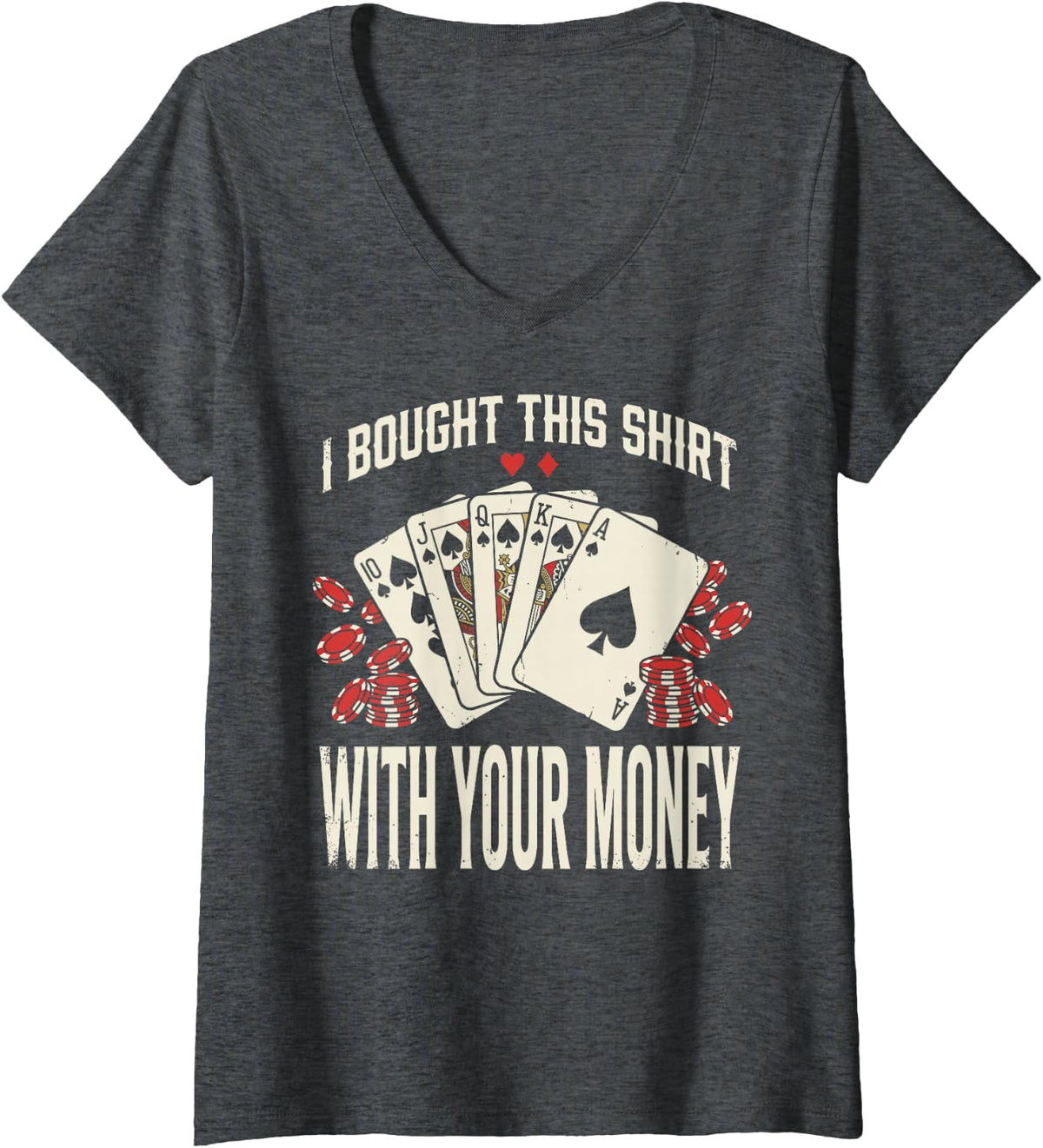 Women's I Bought This Shirt with Your Money Poker Chips Poker Player V-Neck T-Shirt - Dark Heather Grey