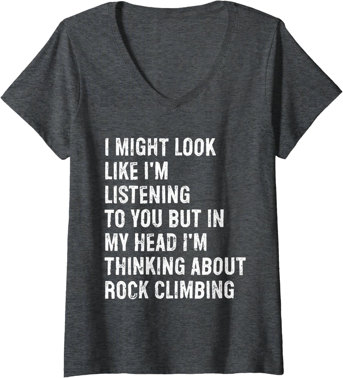 Women's I Maybe Look Like I'm Listening Funny Rock Climbing V-Neck T-Shirt - Dark Heather Grey